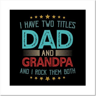 I Have Two Titles Dad And Grandpa And I Rock Them Both Posters and Art